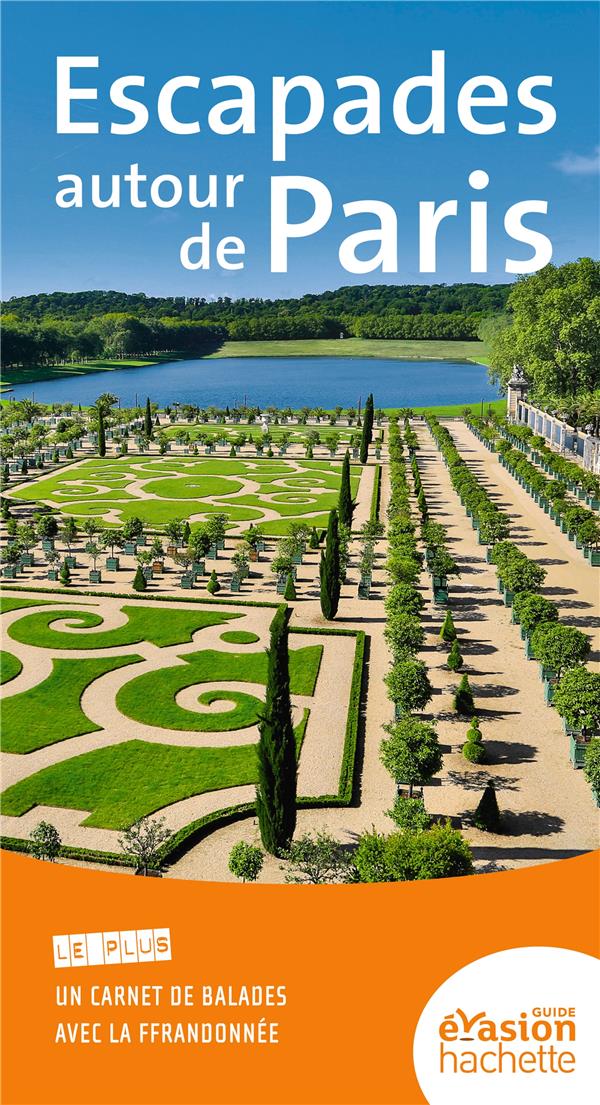 GUIDE EVASION EN FRANCE : escapades autour de Paris
