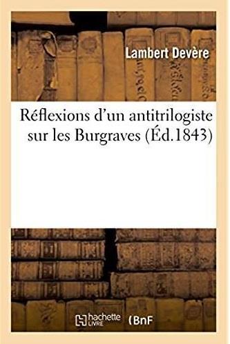 Reflexions d'un antitrilogiste sur les burgraves